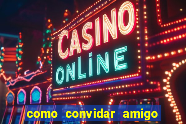 como convidar amigo no vai de bet